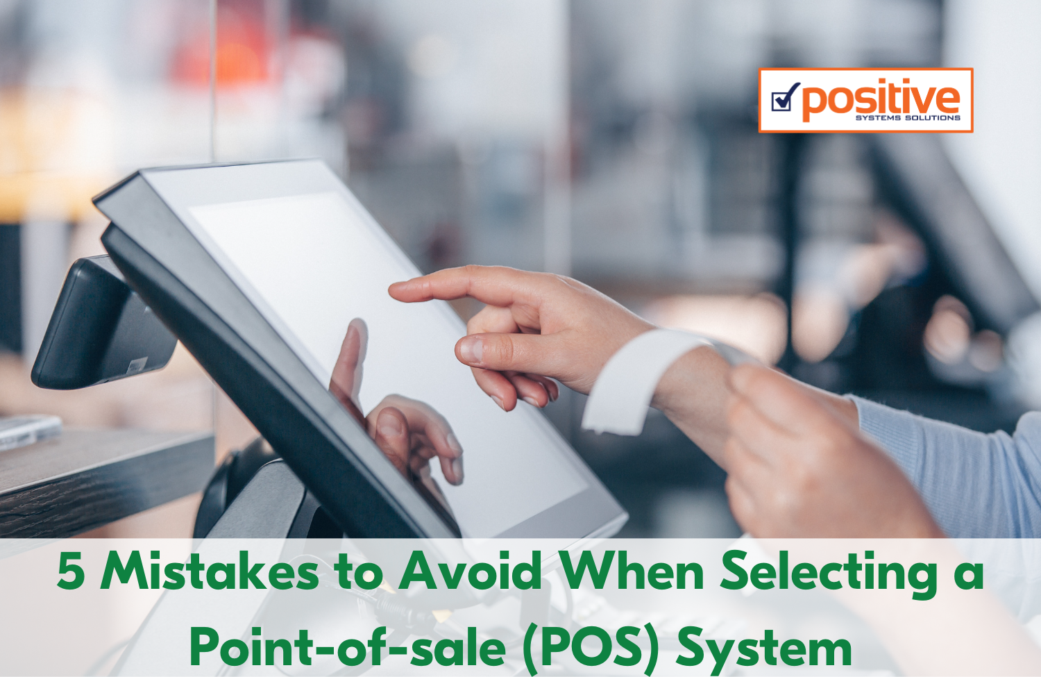 5 Mistakes to Avoid when Selecting a Point-of-Sale (POS) System.