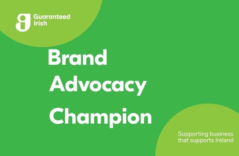 Brand Advocacy Guaranteed Irish