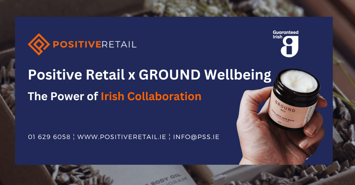 Positive Retail & Ground Wellbeing - The Power of Irish Collaboration